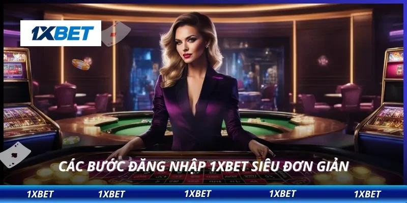 Đăng Nhập 1XBET 2 Các bước đăng nhập 1XBET siêu đơn giản