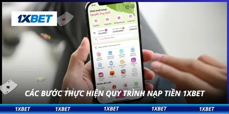 Nạp Tiền 1XBET 2 Các bước thực hiện quy trình nạp tiền 1XBET