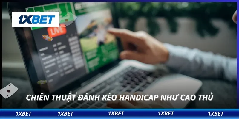 Chiến thuật đánh kèo handicap như cao thủ
