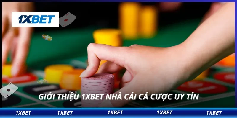 Giới thiệu 1XBET nhà cái cá cược uy tín 
