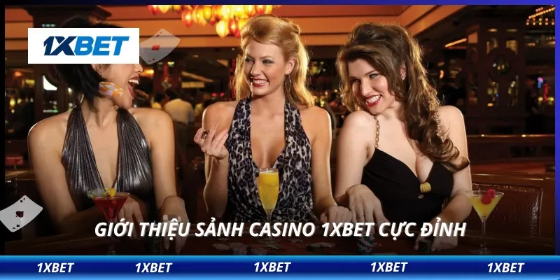 Giới thiệu sảnh casino 1XBET cực đỉnh