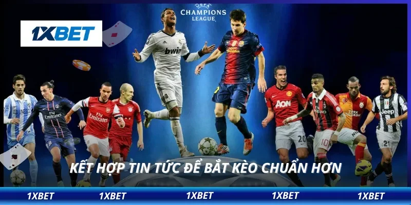 Kết hợp tin tức để bắt kèo chuẩn hơn