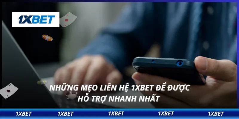 Liên hệ 1XBET 3 Những mẹo liên hệ 1XBET để được hỗ trợ nhanh nhất