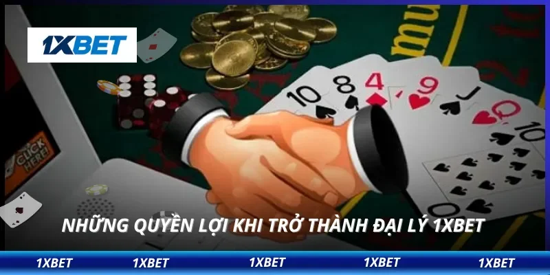 Đại Lý 1XBET 3 Những quyền lợi khi trở thành đại lý 1XBET