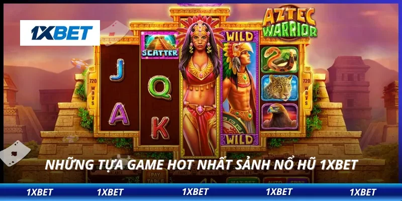 Nổ Hũ 1XBET 3 Những tựa game hot nhất sảnh nổ hũ 1XBET