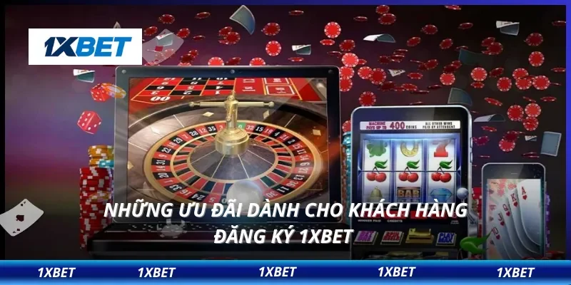Đăng Ký 1XBET 2 Những ưu đãi dành cho khách hàng đăng ký 1XBET