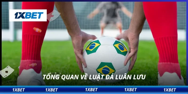 Luật Đá Luân Lưu Mới Nhất – 1XBET Giải Thích Dễ Hiểu, Chi Tiết 2 Tổng quan về luật đá luân lưu