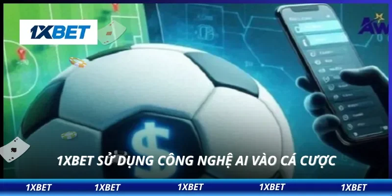 1XBET sử dụng công nghệ AI vào cá cược