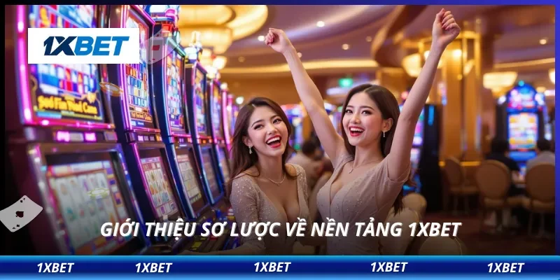 Giới thiệu sơ lược về nền tảng 1XBET