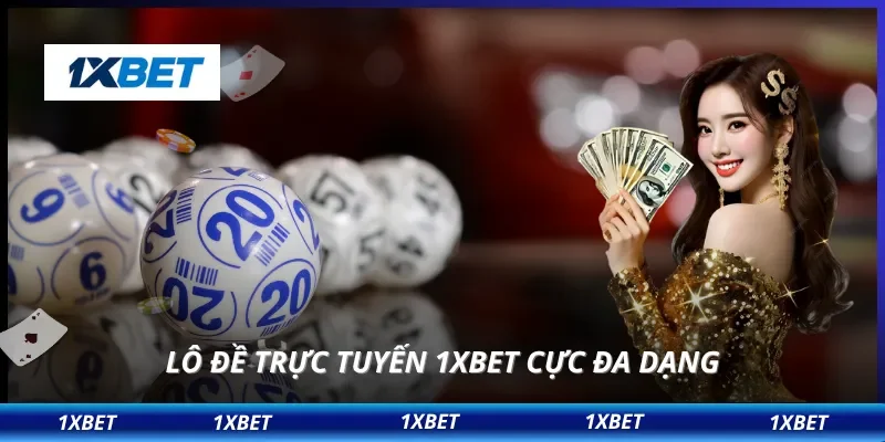 Lô đề trực tuyến 1XBET cực đa dạng