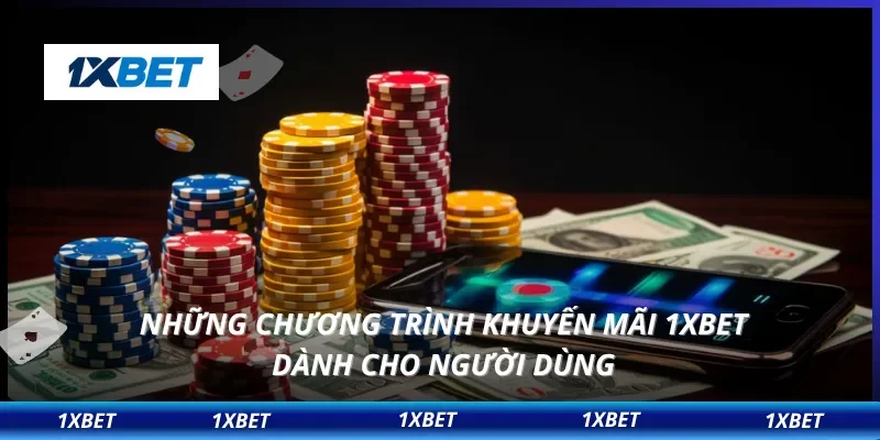 Những chương trình khuyến mãi 1XBET dành cho người dùng
